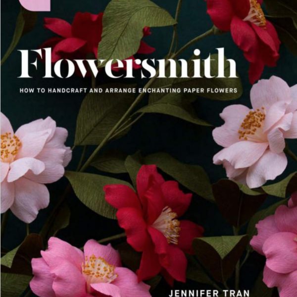 Flowersmith: How to Handcraft & Arrange Paper Flowers